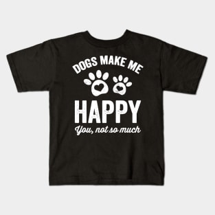 Dogs make me happy you not so much Kids T-Shirt